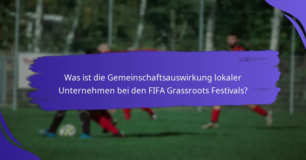 Was ist die Gemeinschaftsauswirkung lokaler Unternehmen bei den FIFA Grassroots Festivals?