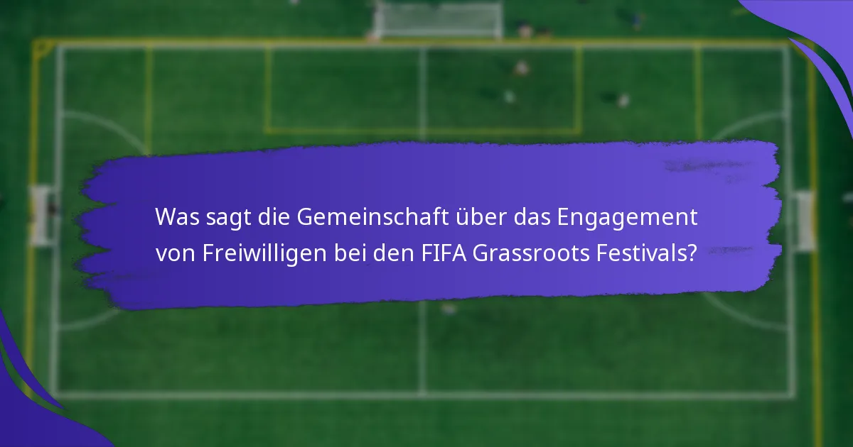 Was sagt die Gemeinschaft über das Engagement von Freiwilligen bei den FIFA Grassroots Festivals?