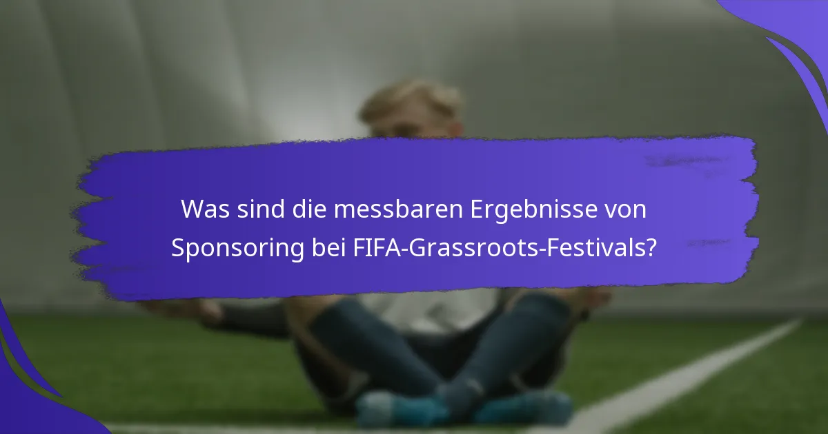 Was sind die messbaren Ergebnisse von Sponsoring bei FIFA-Grassroots-Festivals?