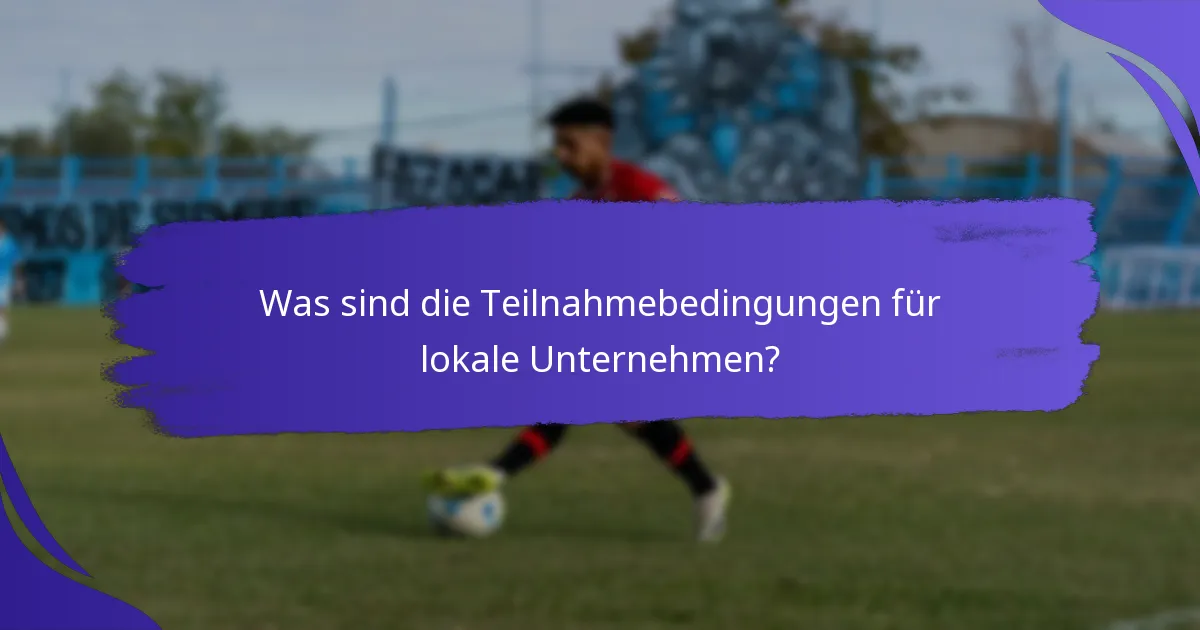 Was sind die Teilnahmebedingungen für lokale Unternehmen?