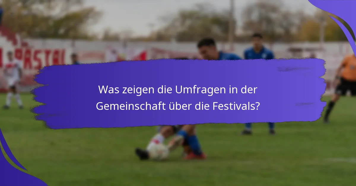 Was zeigen die Umfragen in der Gemeinschaft über die Festivals?