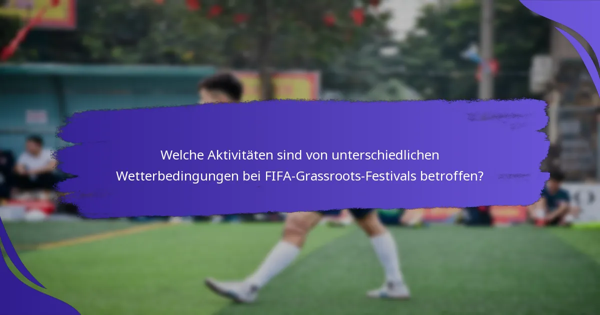 Welche Aktivitäten sind von unterschiedlichen Wetterbedingungen bei FIFA-Grassroots-Festivals betroffen?