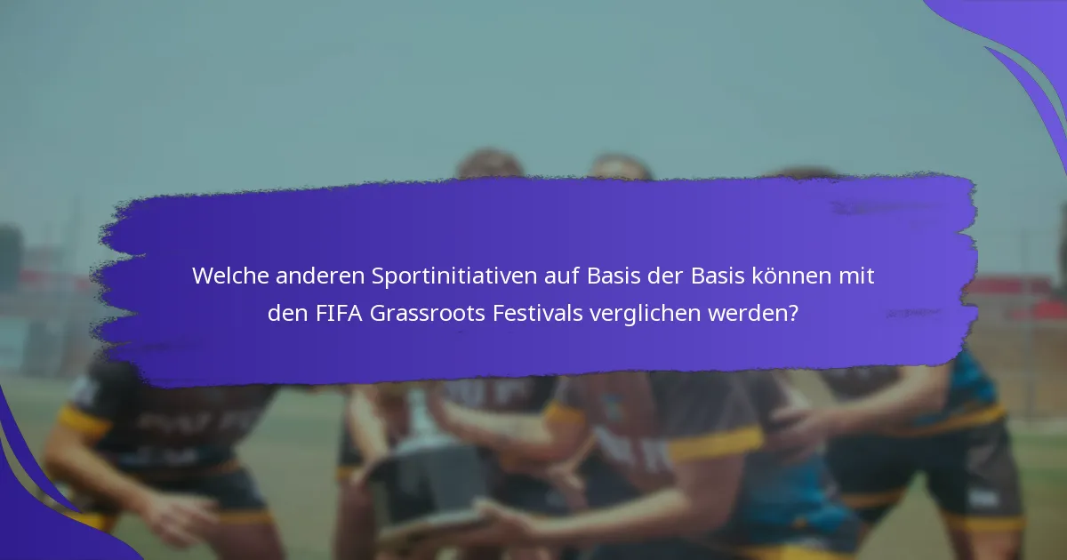 Welche anderen Sportinitiativen auf Basis der Basis können mit den FIFA Grassroots Festivals verglichen werden?