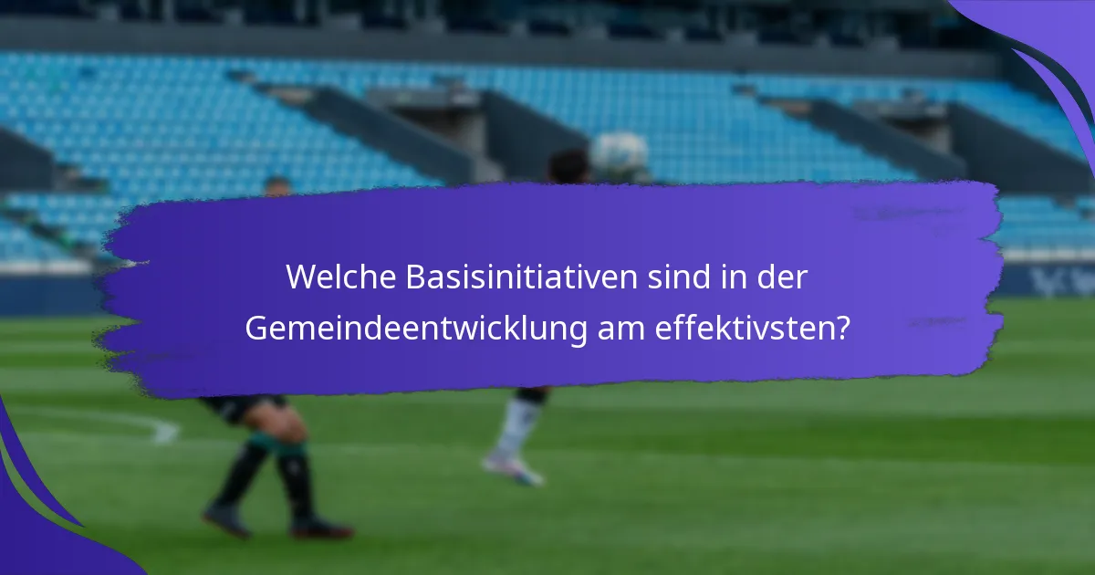 Welche Basisinitiativen sind in der Gemeindeentwicklung am effektivsten?