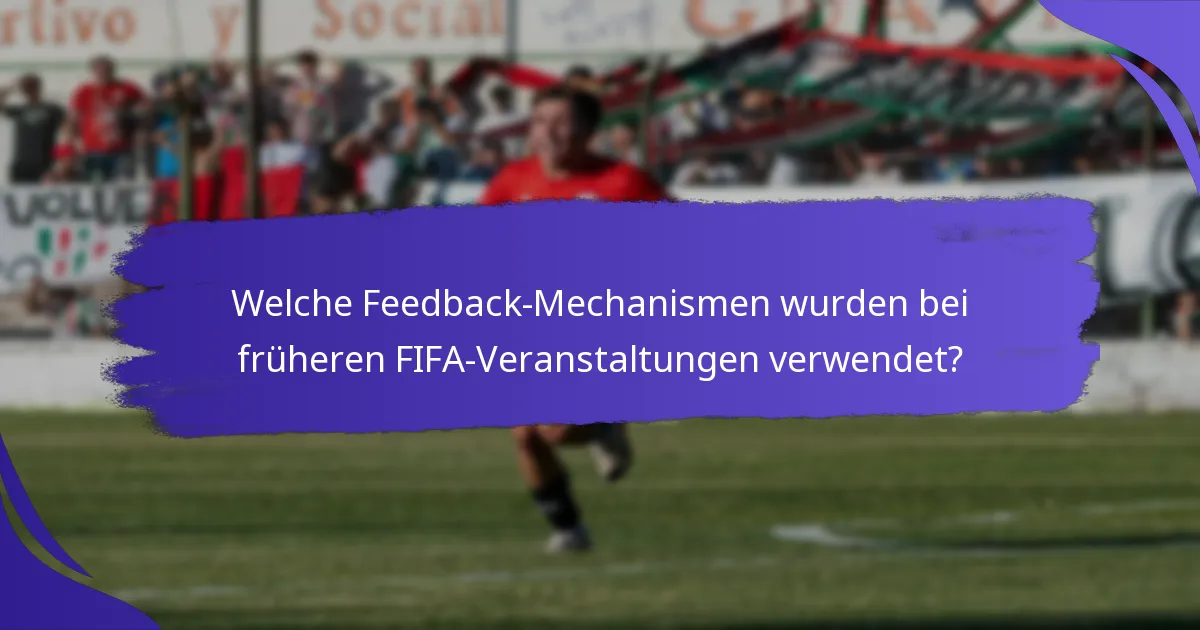 Welche Feedback-Mechanismen wurden bei früheren FIFA-Veranstaltungen verwendet?