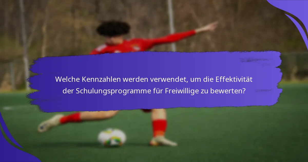 Welche Kennzahlen werden verwendet, um die Effektivität der Schulungsprogramme für Freiwillige zu bewerten?