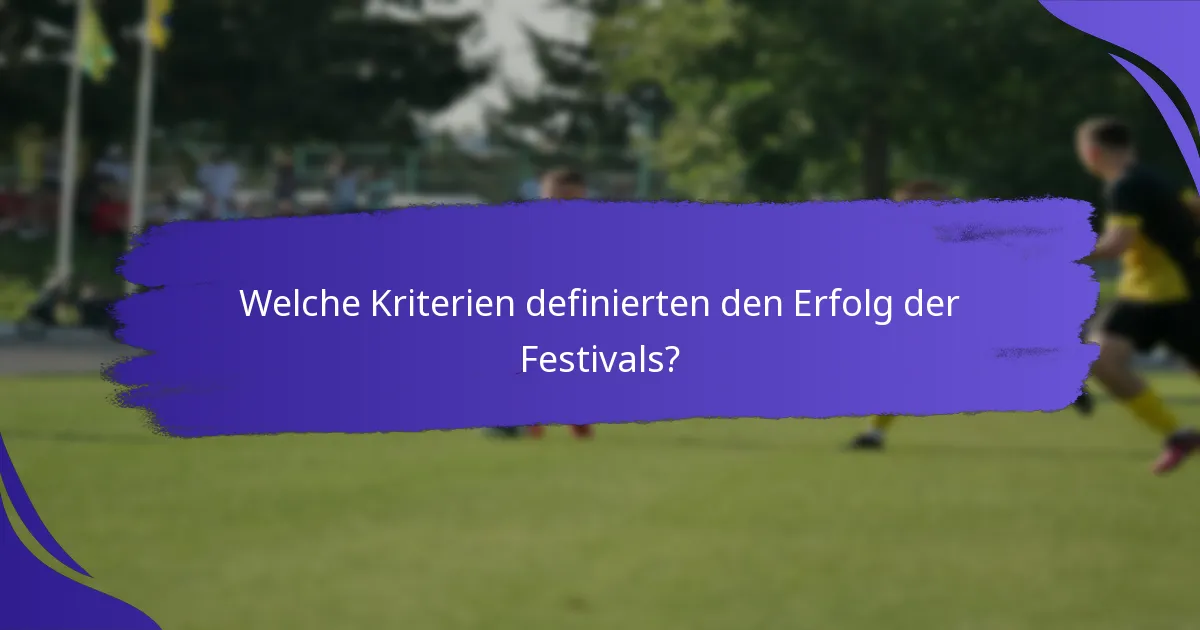 Welche Kriterien definierten den Erfolg der Festivals?