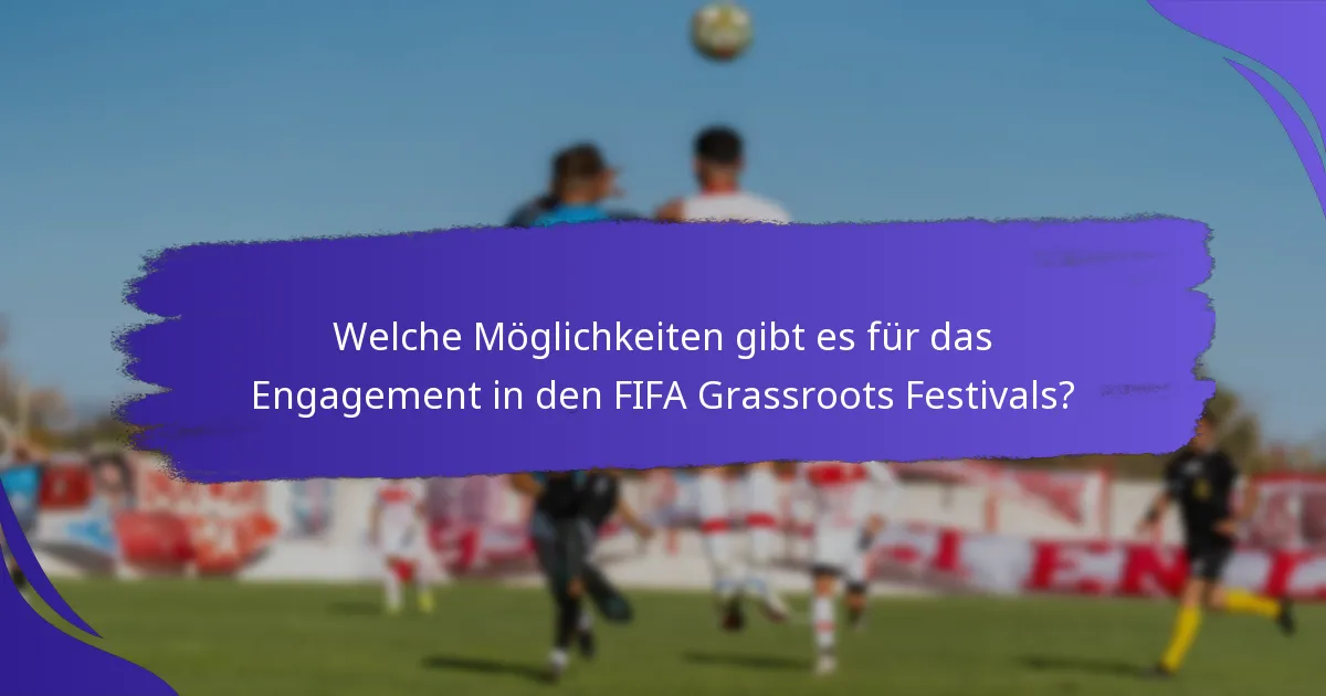 Welche Möglichkeiten gibt es für das Engagement in den FIFA Grassroots Festivals?