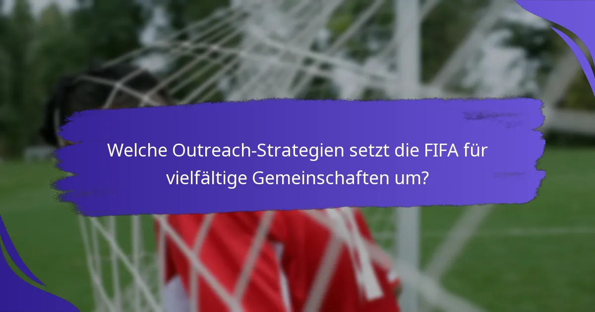 Welche Outreach-Strategien setzt die FIFA für vielfältige Gemeinschaften um?