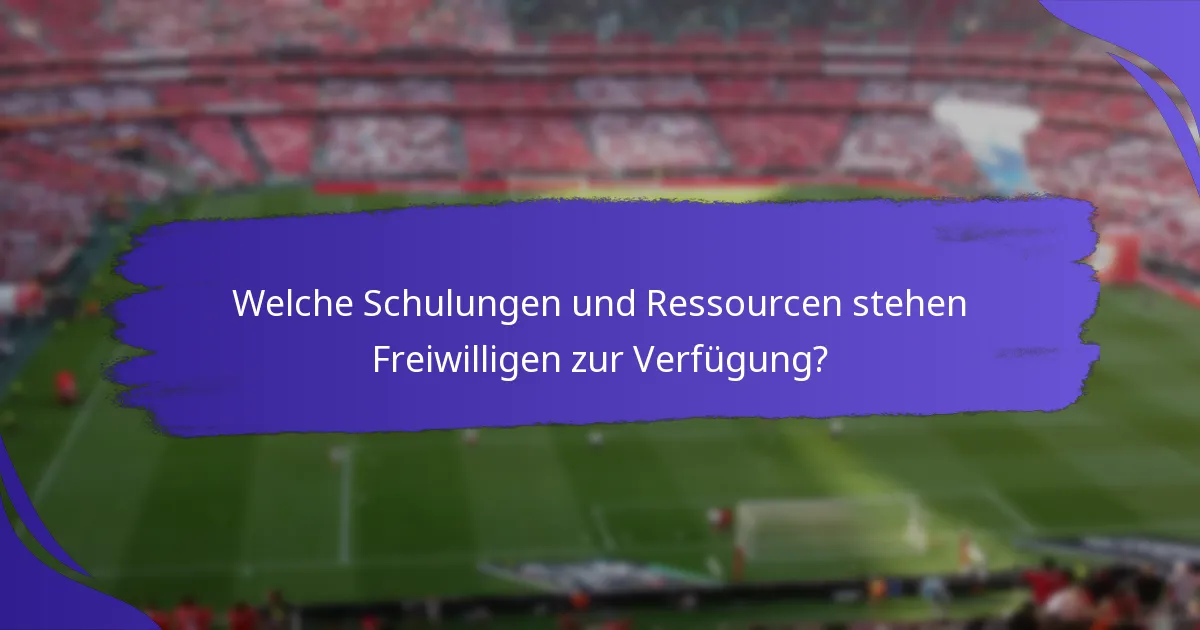 Welche Schulungen und Ressourcen stehen Freiwilligen zur Verfügung?