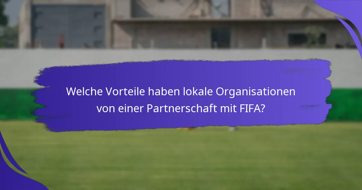 Welche Vorteile haben lokale Organisationen von einer Partnerschaft mit FIFA?