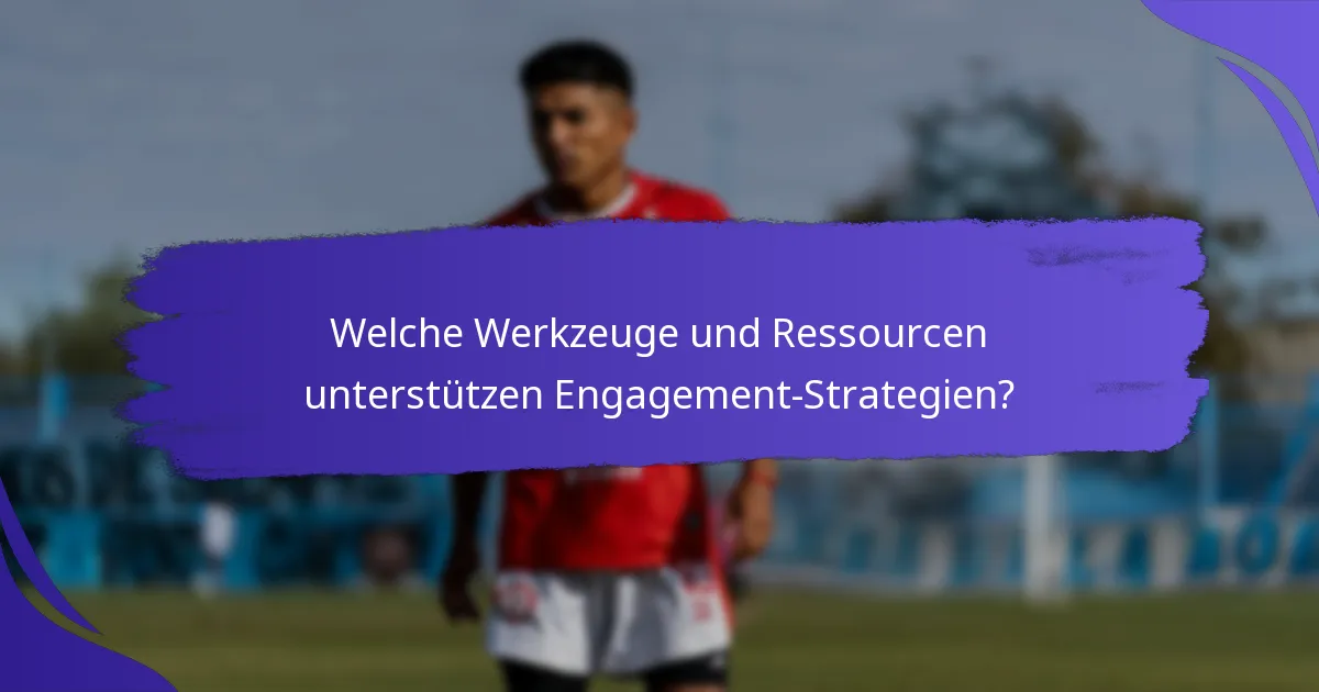 Welche Werkzeuge und Ressourcen unterstützen Engagement-Strategien?