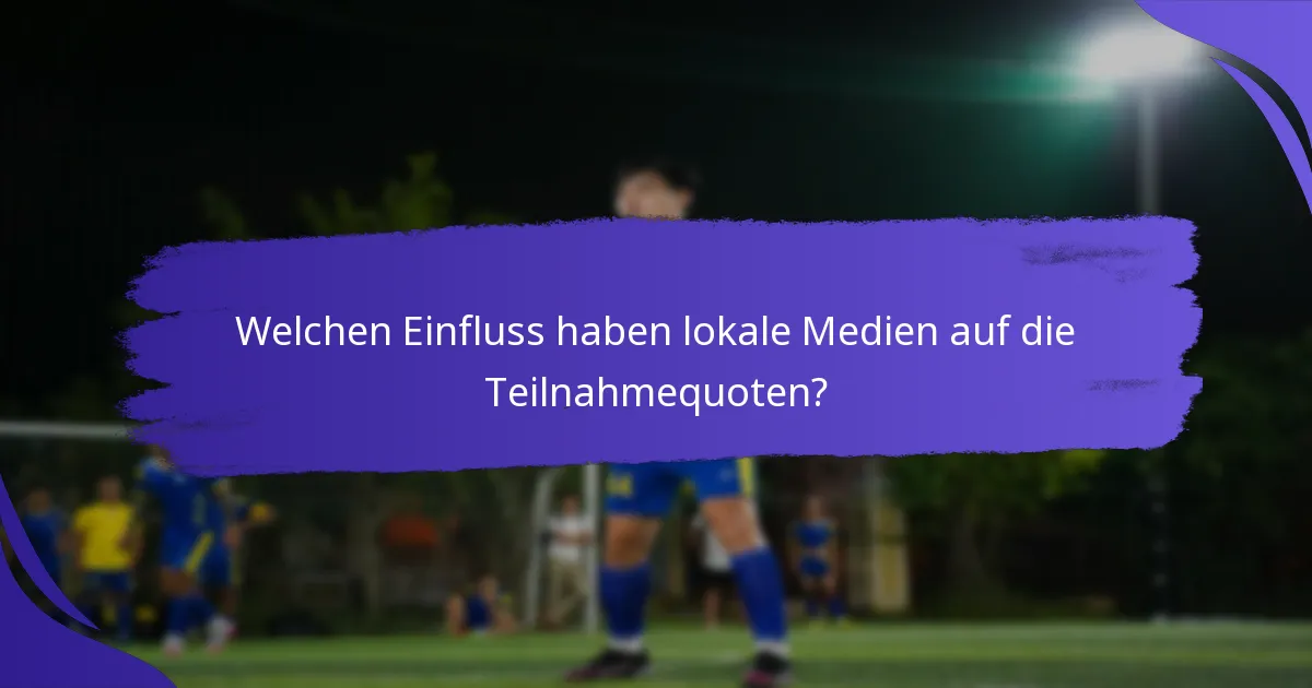 Welchen Einfluss haben lokale Medien auf die Teilnahmequoten?