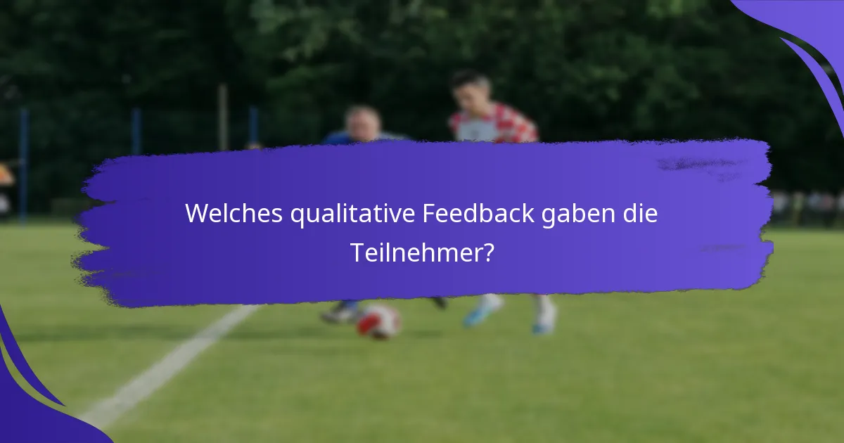 Welches qualitative Feedback gaben die Teilnehmer?