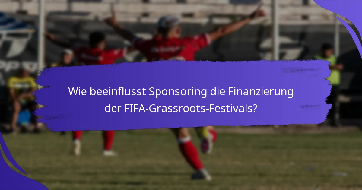 Wie beeinflusst Sponsoring die Finanzierung der FIFA-Grassroots-Festivals?