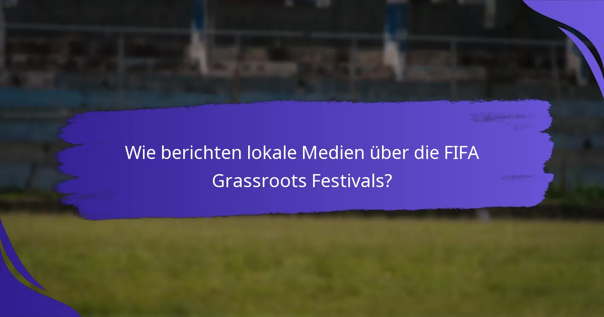 Wie berichten lokale Medien über die FIFA Grassroots Festivals?