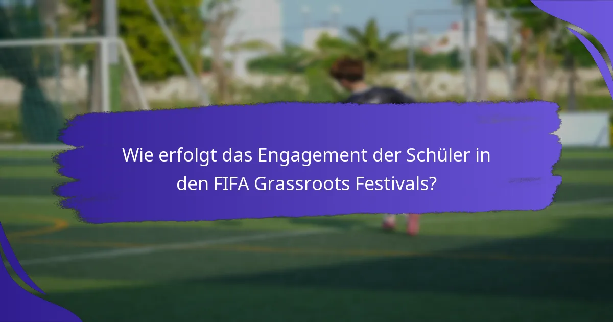 Wie erfolgt das Engagement der Schüler in den FIFA Grassroots Festivals?