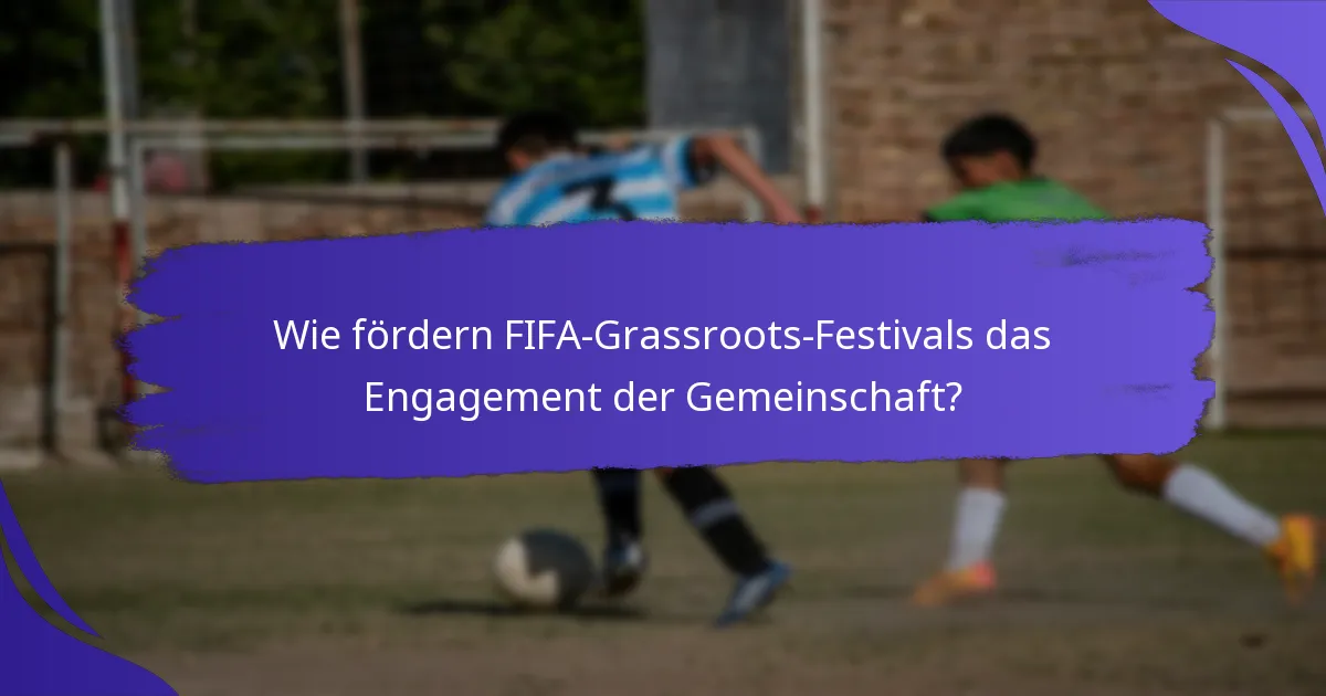 Wie fördern FIFA-Grassroots-Festivals das Engagement der Gemeinschaft?