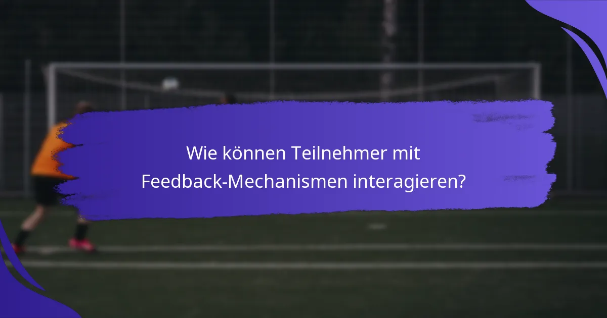 Wie können Teilnehmer mit Feedback-Mechanismen interagieren?
