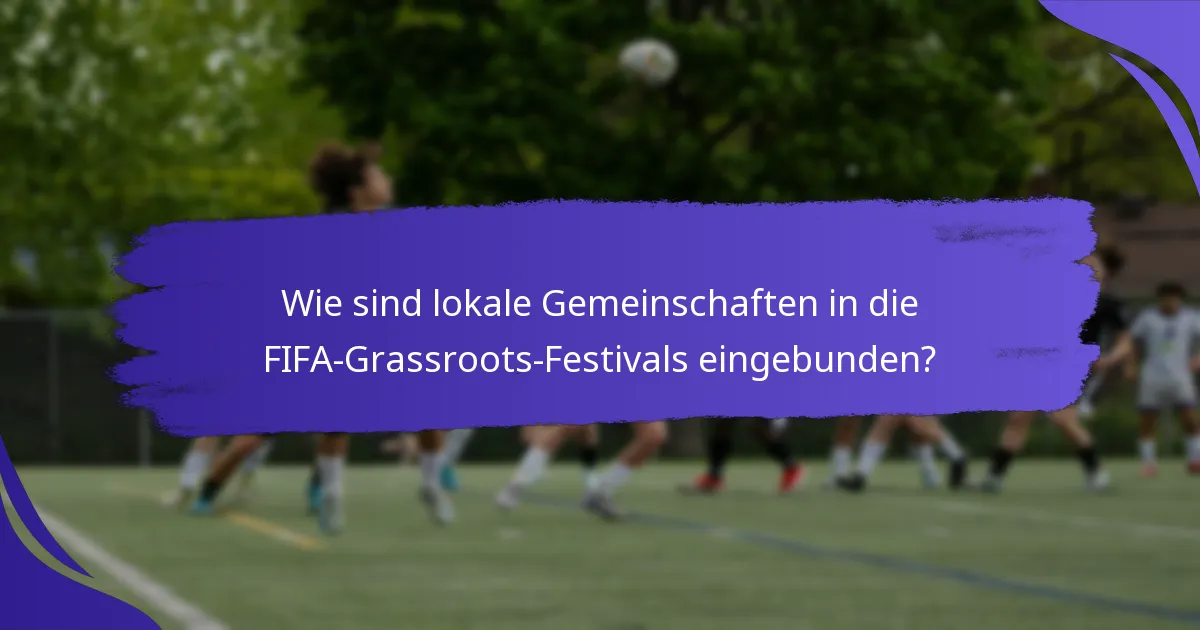 Wie sind lokale Gemeinschaften in die FIFA-Grassroots-Festivals eingebunden?