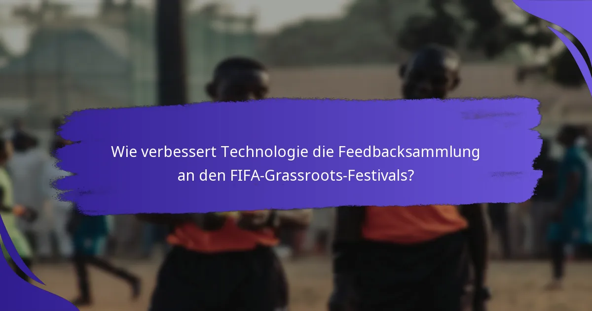 Wie verbessert Technologie die Feedbacksammlung an den FIFA-Grassroots-Festivals?