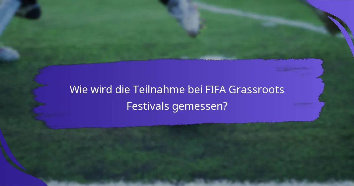 Wie wird die Teilnahme bei FIFA Grassroots Festivals gemessen?