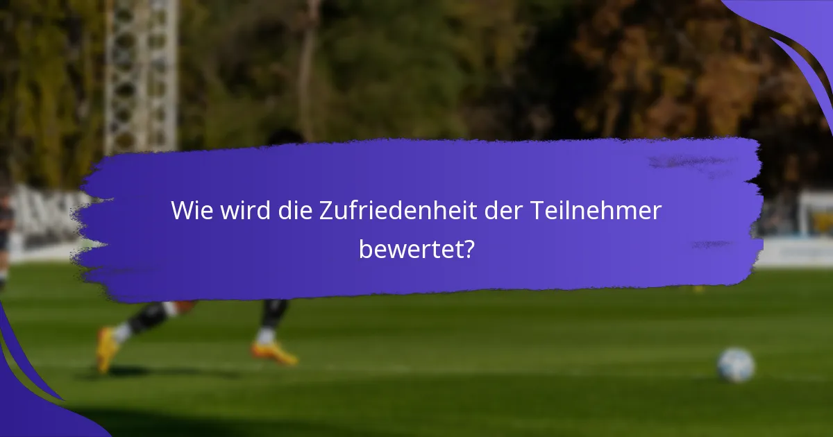 Wie wird die Zufriedenheit der Teilnehmer bewertet?