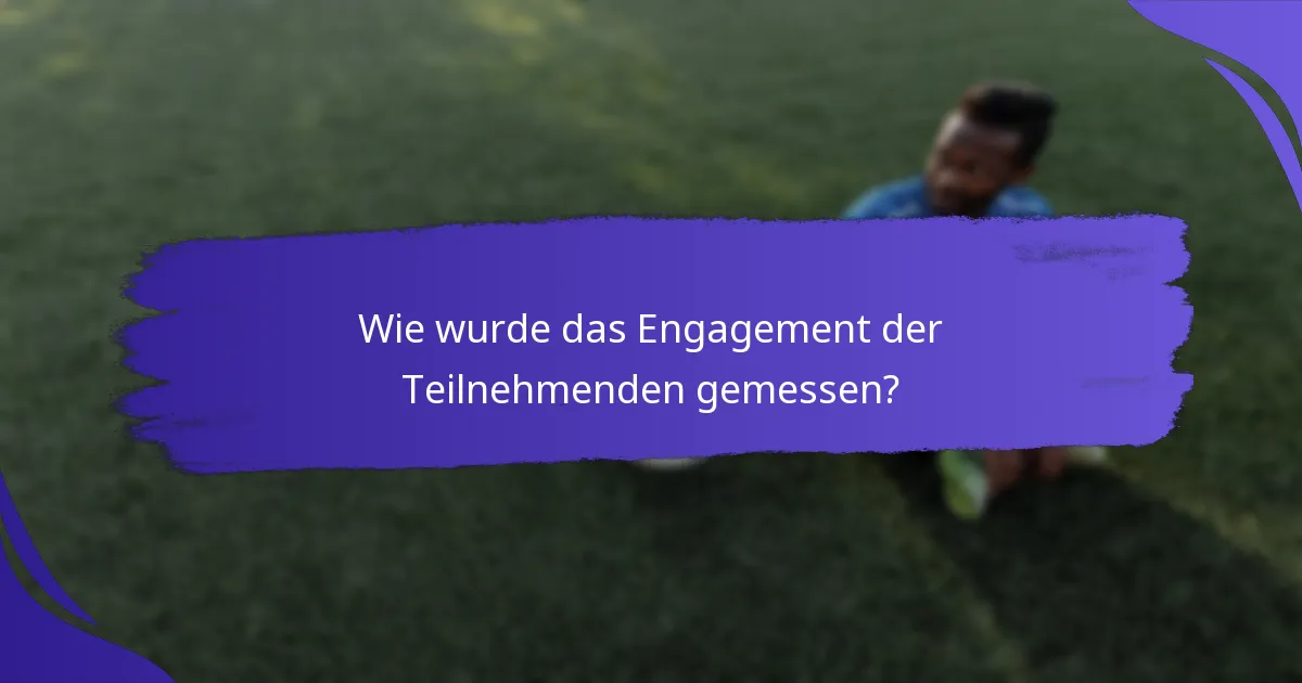 Wie wurde das Engagement der Teilnehmenden gemessen?